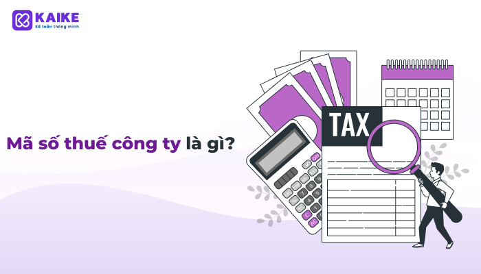 Mã số thuế công ty là gì? Đăng ký như thế nào?