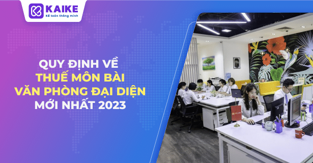 Quy định về thuế môn bài văn phòng đại diện mới nhất 2023