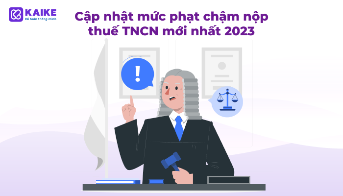 Cập nhật mức phạt chậm nộp thuế TNCN mới nhất 2023